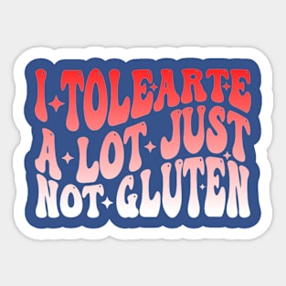 I Tolerate A Lot Just Not Gluten Sticker